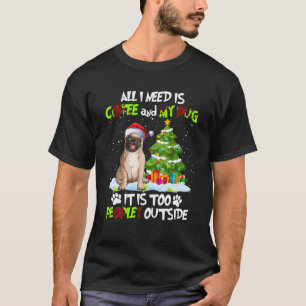 All I Need Is Coffee And My Pug Christmas It s Too T-Shirt