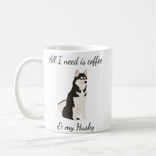 All I need is Coffee and my Siberian Husky Mug
