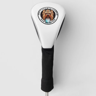 All I need is coffee and my Yorkie. Funny quote. Golf Head Cover