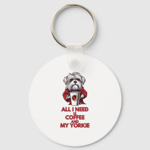 All I Need is Coffee and My Yorkie Key Ring