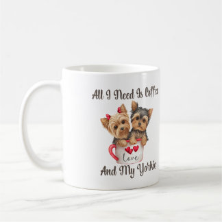 All I Need Is Coffee And My Yorkie Mug
