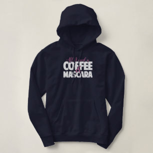 All I need is Coffee & Mascara Hoodie