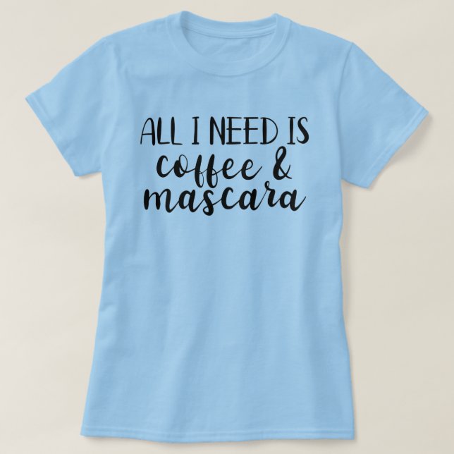 All I Need Is Coffee & Mascara Women's T-Shirt (Design Front)