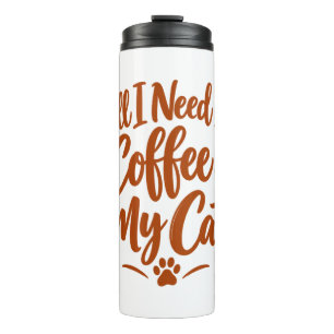 All I Need Is Coffee & My Cat Funny Cat Lover Coff Thermal Tumbler