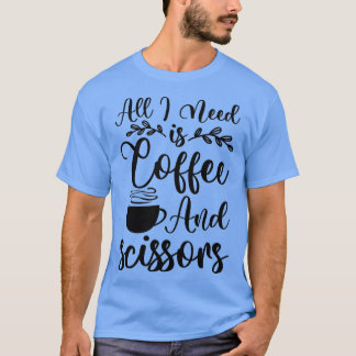 All I Need is Coffee Scissors T-Shirt