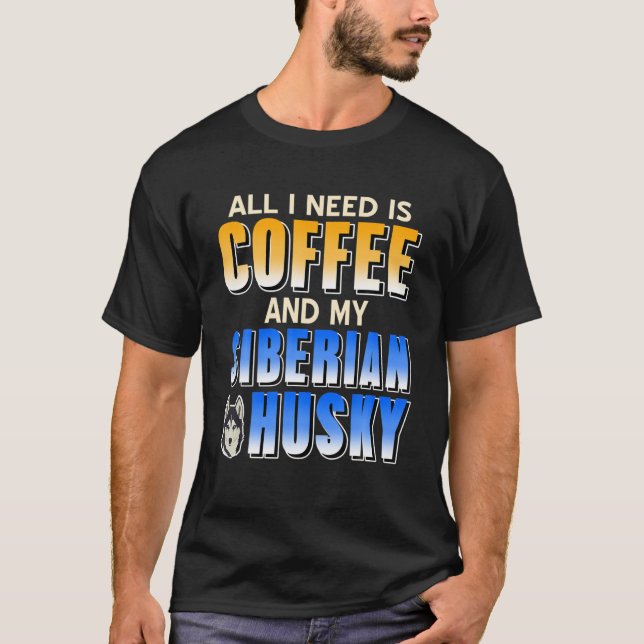 All I Need Is Coffee T-Shirt (Front)
