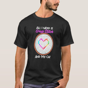 All I Need Is Cross Stitch And My Cat Cross Stitch T-Shirt