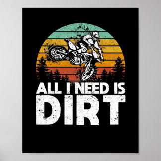 All I Need Is Dirt Bike Motocross Off-Roading Bike Poster
