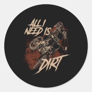 All I Need Is Dirt Motocross Motorcycle Biker Gift Classic Round Sticker