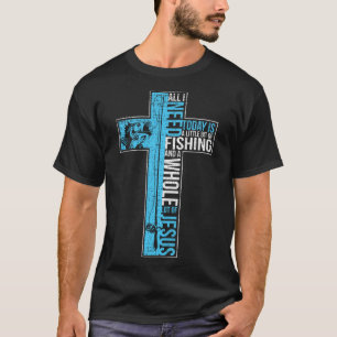 All I Need Is Fishing And Jesus Christian Cross Fi T-Shirt