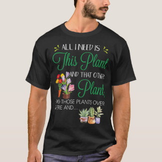 All I Need Is his Plant  Gardening Plants Lover  G T-Shirt