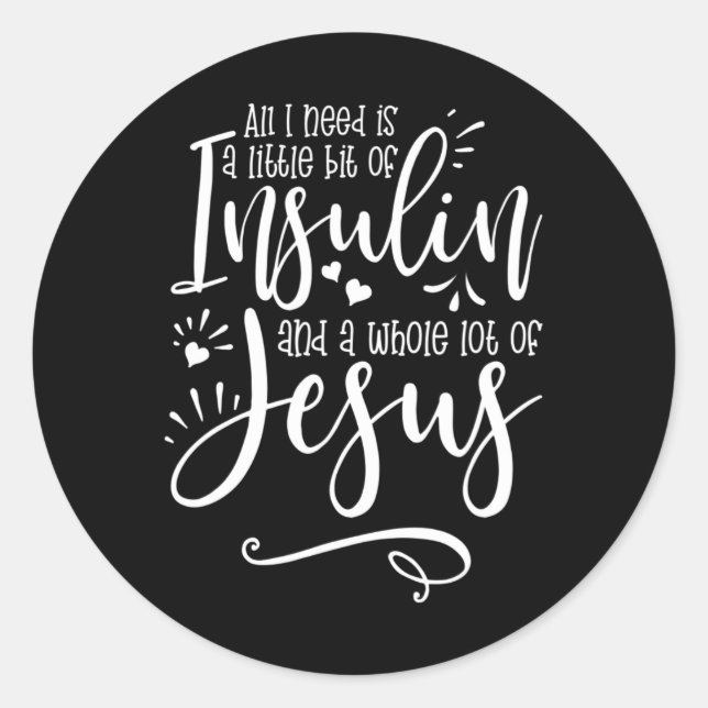 All I Need Is Insulin And Jesus  Classic Round Sticker (Front)