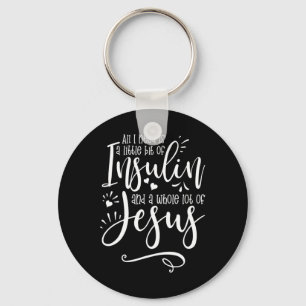 All I Need Is Insulin And Jesus  Key Ring