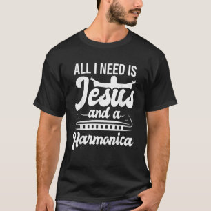 All I Need Is Jesus And A Harmonica Player Harmoni T-Shirt