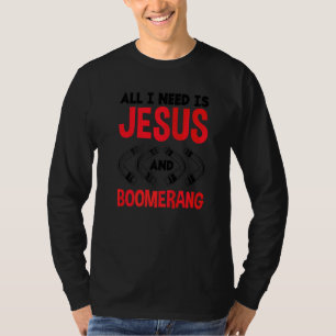 All I Need Is Jesus And Boomerang Boomerang Player T-Shirt