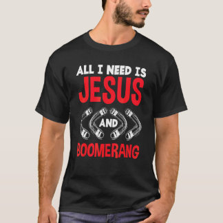 All I Need Is Jesus And Boomerang Boomerang Player T-Shirt
