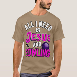 All I Need Is Jesus And Bowling A Strike For God  T-Shirt