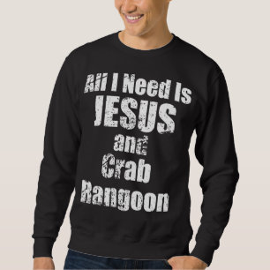 All I Need is Jesus and Crab Rangoon Sweatshirt