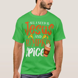 All I Need Is Jesus And Pumpkin Spice Christian Th T-Shirt