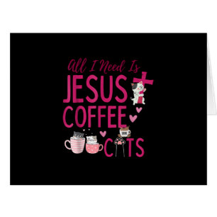 All I Need Is Jesus, Coffee, and Cats Christian Fu