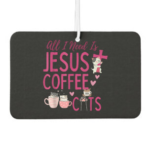 All I Need Is Jesus, Coffee, and Cats Christian Fu Car Air Freshener