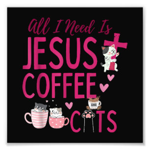 All I Need Is Jesus, Coffee, and Cats Christian Fu Photo Print