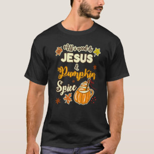 ALL I NEED IS JESUS & PUMPKIN SPICE T-Shirt
