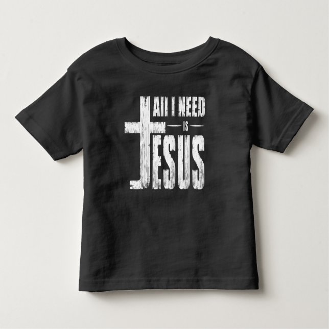All I Need Is Jesus   Toddler T-Shirt (Front)