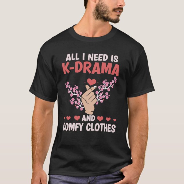 All I Need Is K Drama And Comfy Clothes Kdrama Kor T-Shirt (Front)