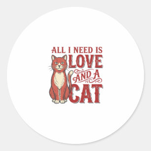 All I Need Is Love and a Cat Vintage Cat Lover Des Classic Round Sticker