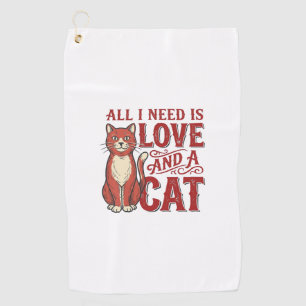 All I Need Is Love and a Cat Vintage Cat Lover Des Golf Towel