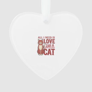 All I Need Is Love and a Cat Vintage Cat Lover Des Ornament