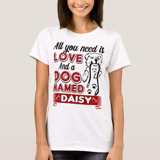 All I Need Is Love and a Dog Named Daisy T-Shirt (Front)