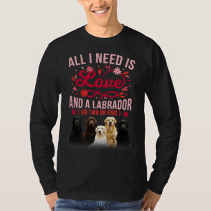 All I Need Is Love And A Labrador Cute T-Shirt