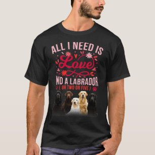 All I Need Is Love And A Labrador Cute T-Shirt
