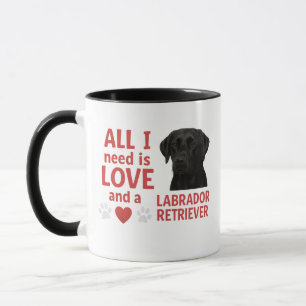 All I Need Is Love and a Labrador Retriever Mug