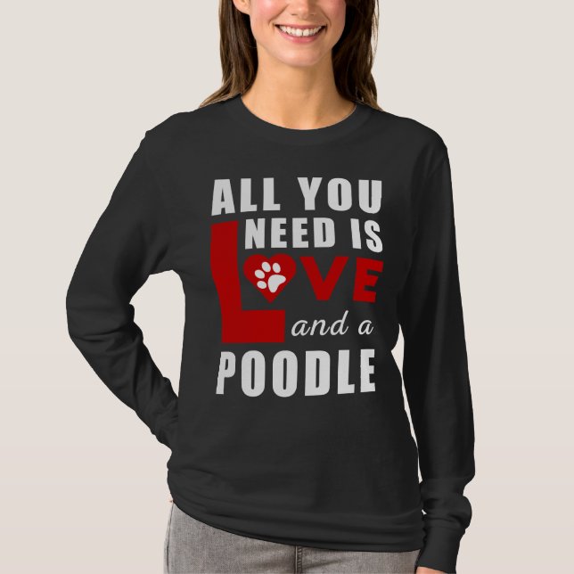 All I Need Is Love And A Poodle T-Shirt (Front)