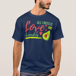 All I need is love and Avocados Avocado is my vale T-Shirt