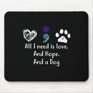 All I Need Is Love And Hope And A Dog Suicide Prev Mouse Pad