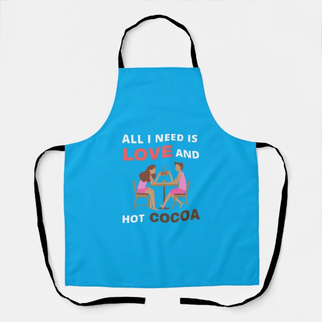 All I need is love and hot cocoa Apron (Front)
