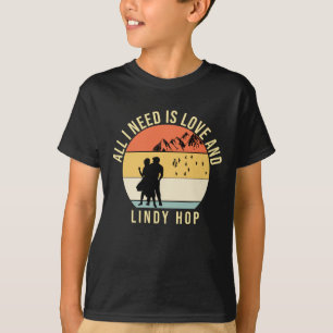All I need is love and Lindy Hop Dance gift  T-Shirt