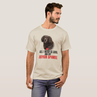 All I Need Is Love and My Boykin Spaniel Unisex T-Shirt