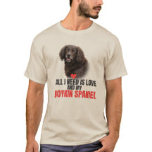 All I Need Is Love and My Boykin Spaniel Unisex