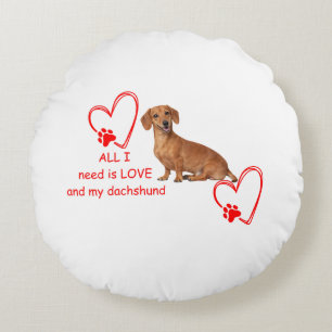 "All I Need Is Love and My Dachshund" Round Pillow