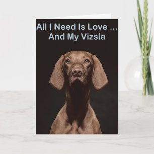 All I Need Is Love And My Vizsla Card