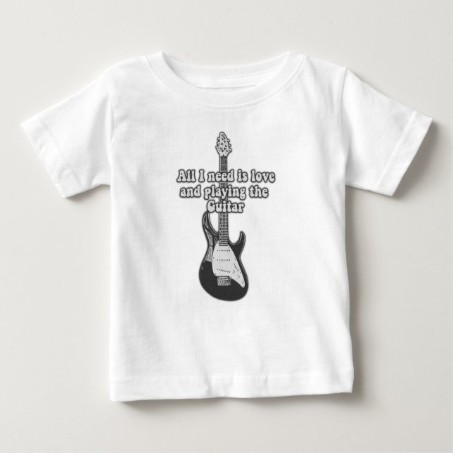All i need is love and playing the guitar. B & W Baby T-Shirt (Front)