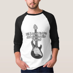 All i need is love and playing the guitar. B & W T-Shirt
