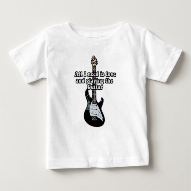 All i need is love and playing the guitar. baby T-Shirt (Front)