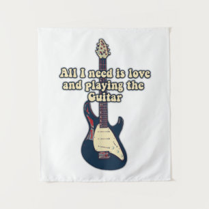 All i need is love and playing the guitar. funny tapestry