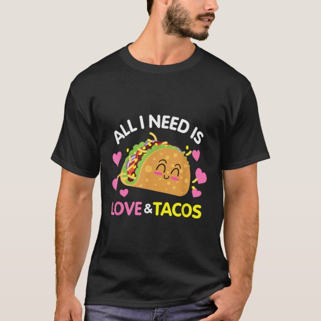 All I Need Is Love And Tacos Funny Valentines Day  T-Shirt (Front)